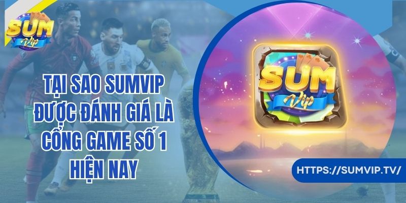 Cổng cược Sumvip có kho game khổng lồ