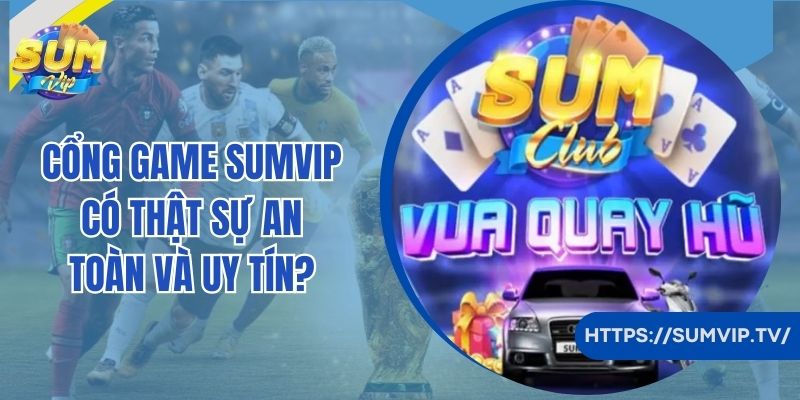 Có nên chơi game và kiếm thưởng tại Sumvip?