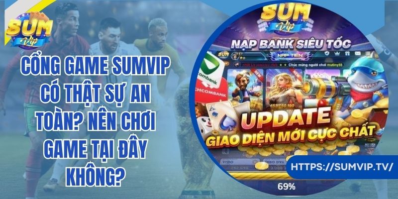 Cổng game SumVip có thật sự an toàn và uy tín?