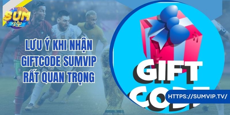 Lưu ý khi nhận giftcode Sumvip rất quan trọng