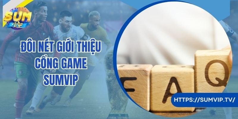 Đôi nét giới thiệu cổng game Sumvip