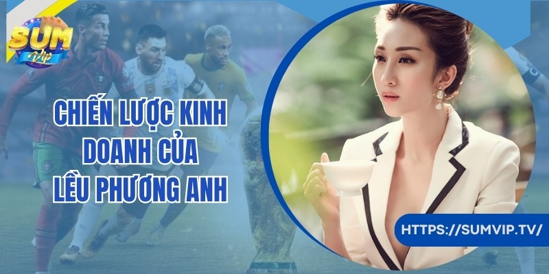 Chiến lược Lều Phương Anh áp dụng trong kinh doanh